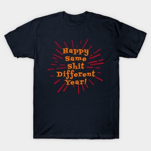 Happy Same Shit Different Year! T-Shirt